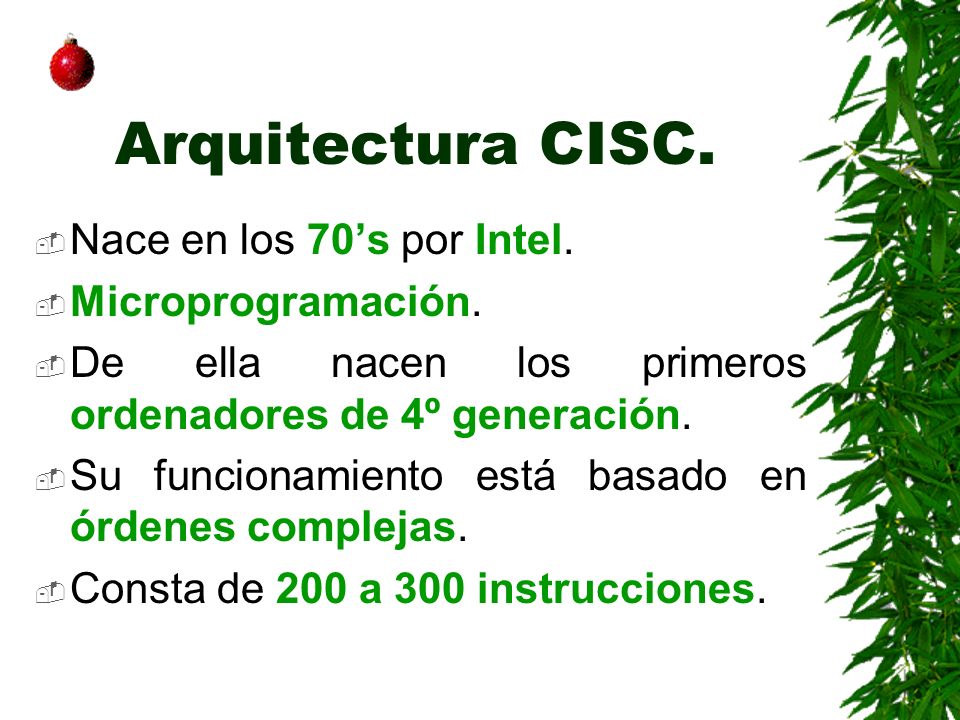Arquitectura CISC. Nace en los 70’s por Intel. Microprogramación.