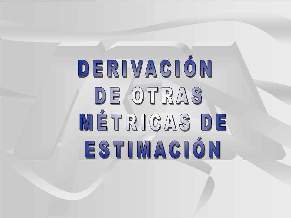 DERIVACIÓN DE OTRAS MÉTRICAS DE ESTIMACIÓN