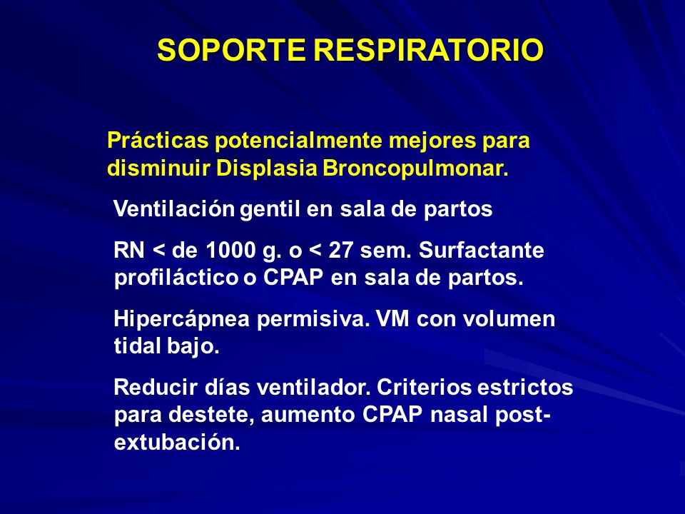 SOPORTE RESPIRATORIO Prácticas potencialmente mejores para disminuir Displasia Broncopulmonar. Ventilación gentil en sala de partos.