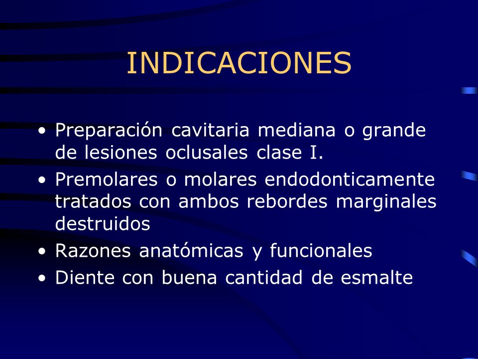 INDICACIONES Preparación cavitaria mediana o grande de lesiones oclusales clase I.