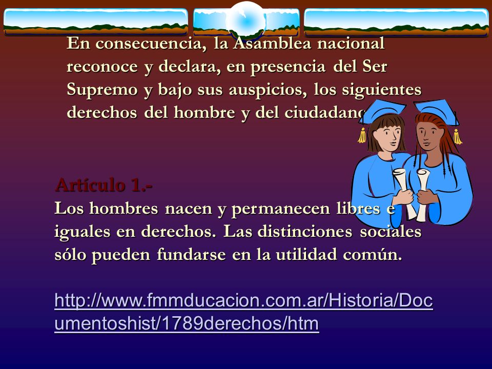 En consecuencia, la Asamblea nacional reconoce y declara, en presencia del Ser Supremo y bajo sus auspicios, los siguientes derechos del hombre y del ciudadano: