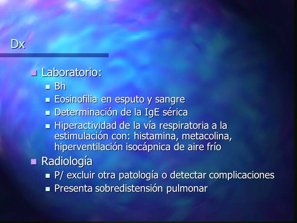 Dx Laboratorio: Radiología Bh Eosinofilia en esputo y sangre
