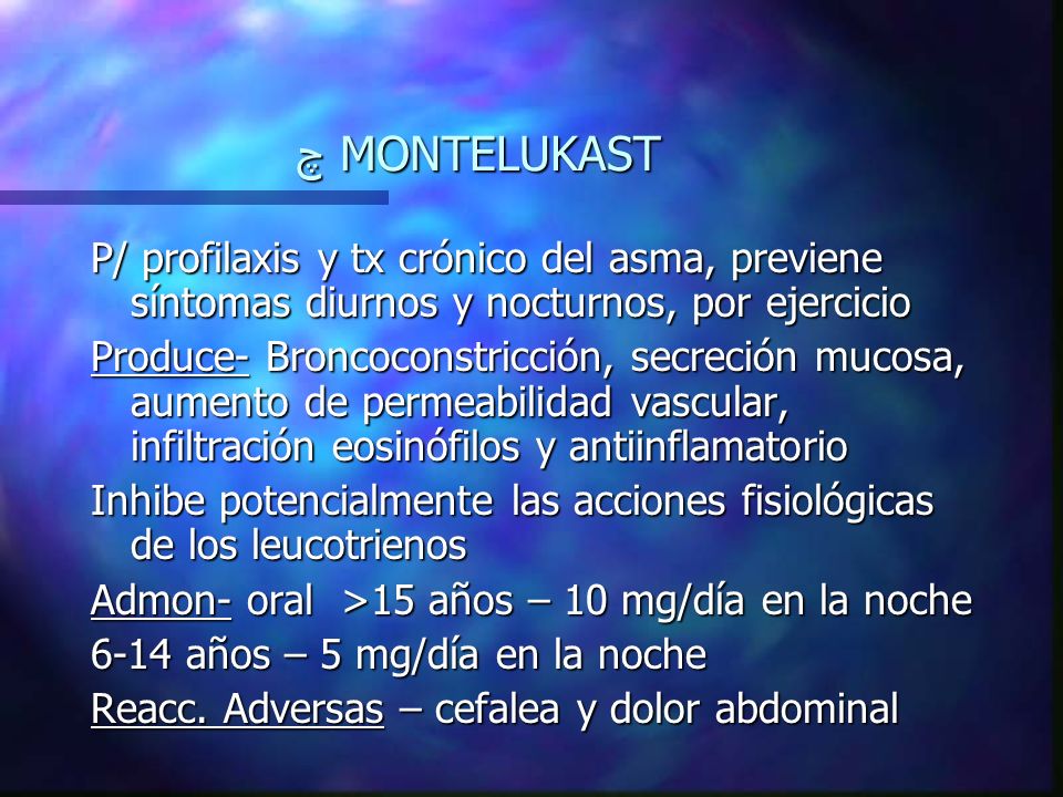 چ MONTELUKAST P/ profilaxis y tx crónico del asma, previene síntomas diurnos y nocturnos, por ejercicio.