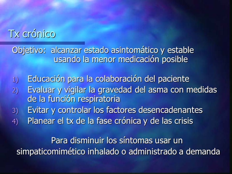 Tx crónico Objetivo: alcanzar estado asintomático y estable usando la menor medicación posible.