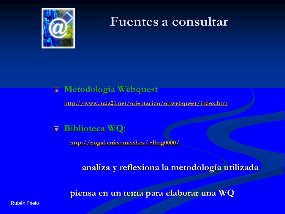 Fuentes a consultar Metodología Webquest   Biblioteca WQ: