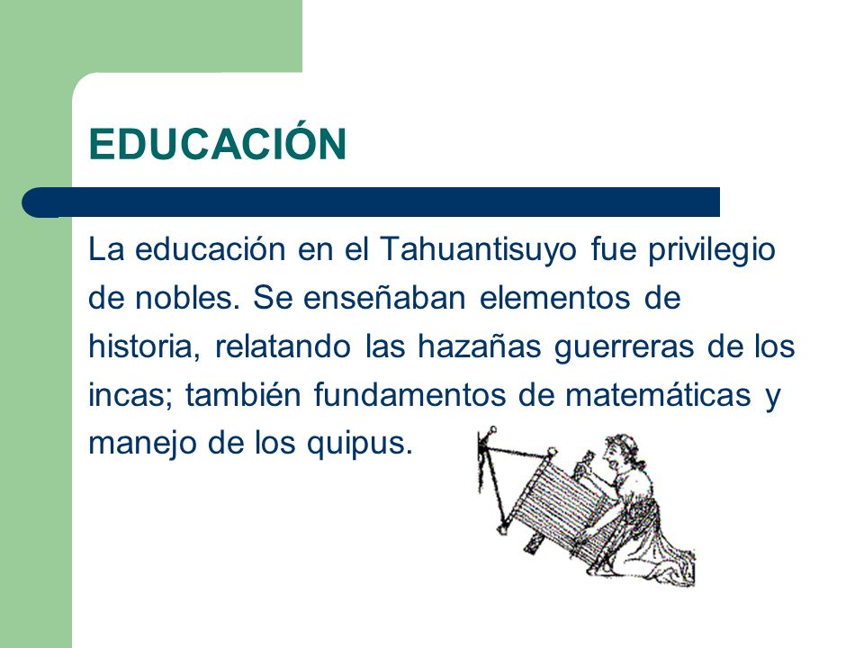EDUCACIÓN La educación en el Tahuantisuyo fue privilegio