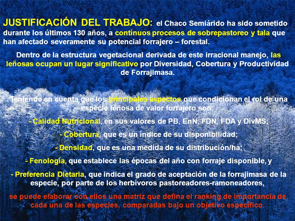 JUSTIFICACIÓN DEL TRABAJO: el Chaco Semiárido ha sido sometido durante los últimos 130 años, a contínuos procesos de sobrepastoreo y tala que han afectado severamente su potencial forrajero – forestal.