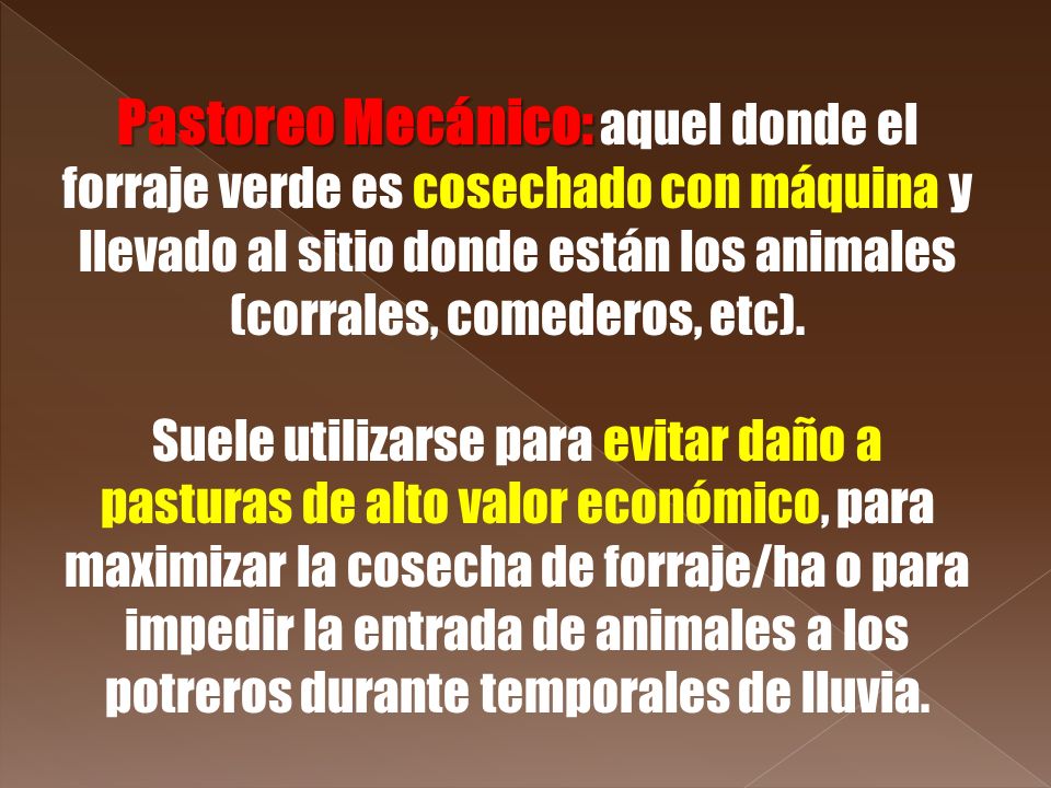 Pastoreo Mecánico: aquel donde el forraje verde es cosechado con máquina y llevado al sitio donde están los animales (corrales, comederos, etc).
