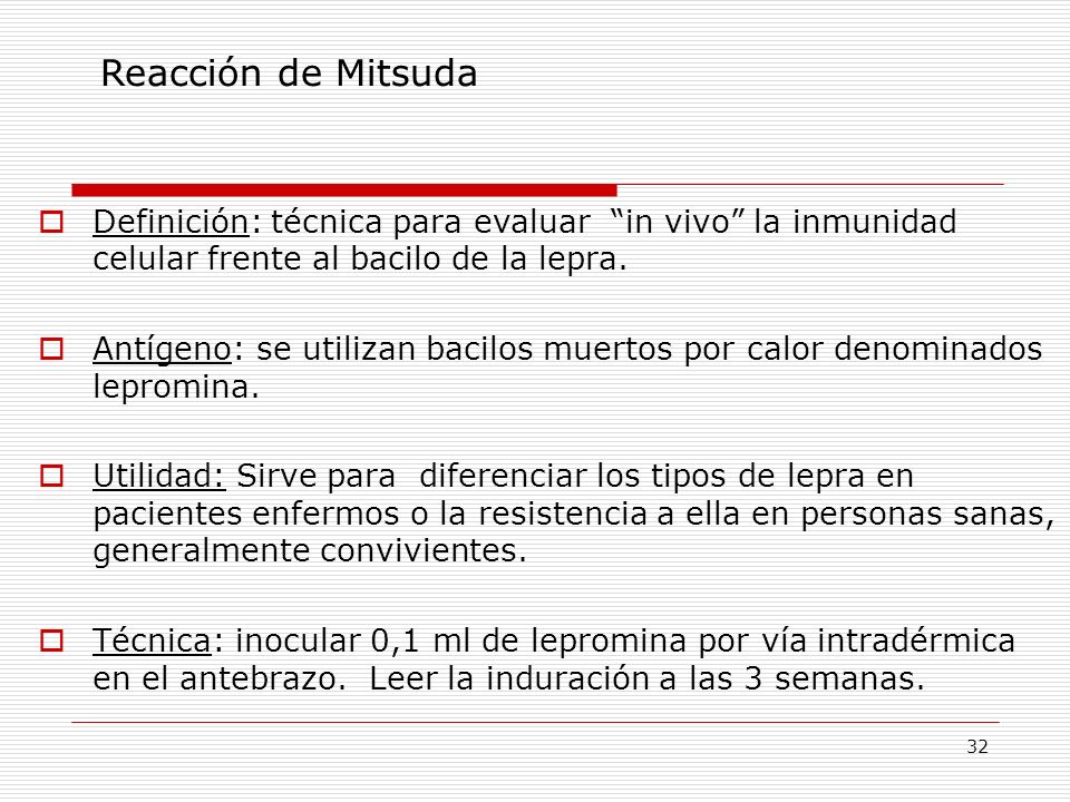 Reacción de Mitsuda Definición: técnica para evaluar in vivo la inmunidad celular frente al bacilo de la lepra.