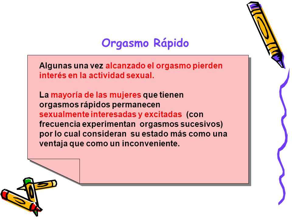 Orgasmo Rápido Algunas una vez alcanzado el orgasmo pierden