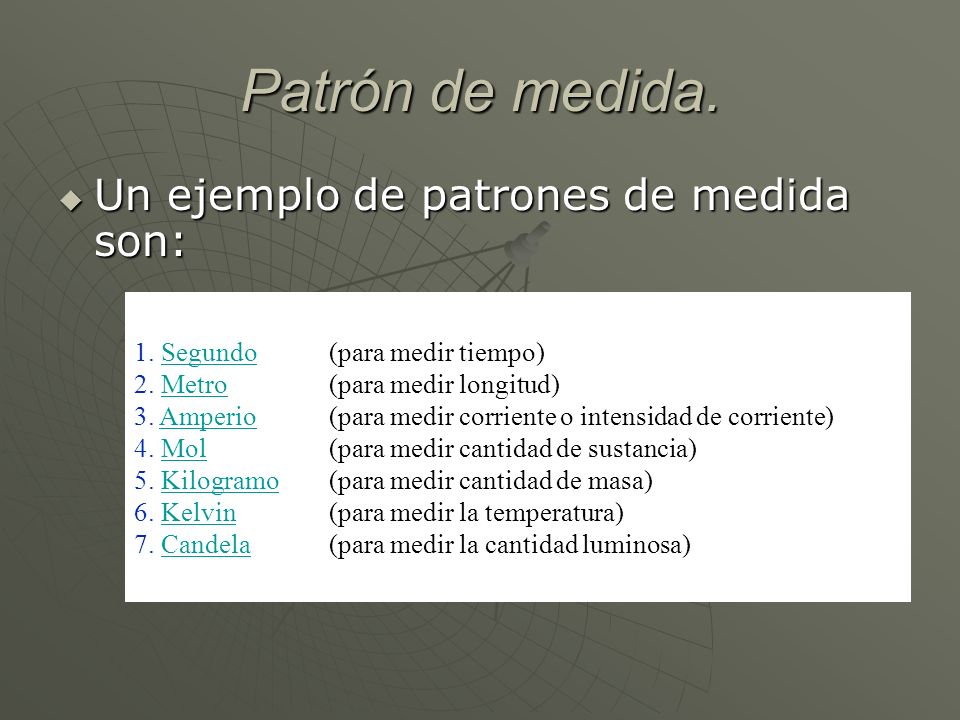 Patrón de medida. Un ejemplo de patrones de medida son: Segundo Metro