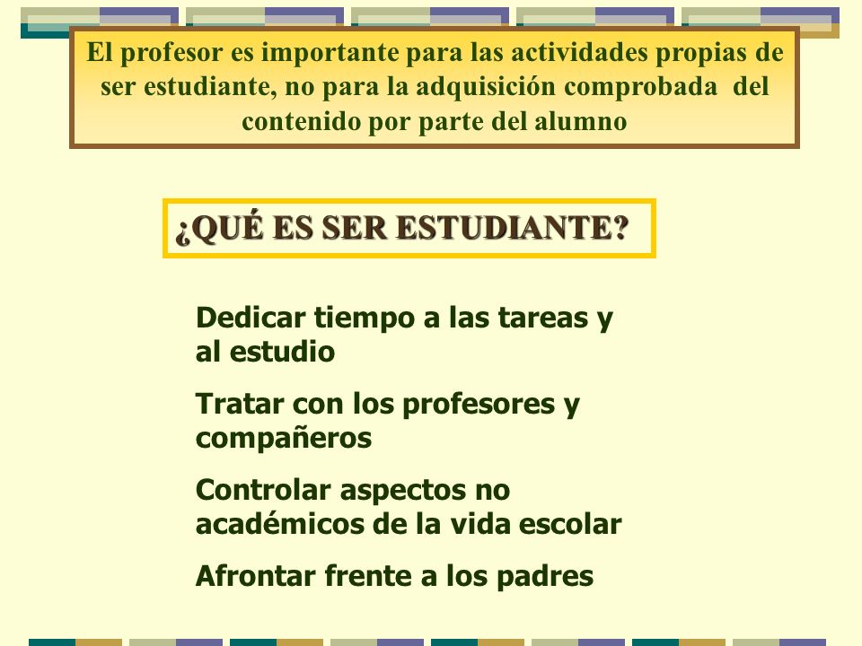 El profesor es importante para las actividades propias de ser estudiante, no para la adquisición comprobada del contenido por parte del alumno