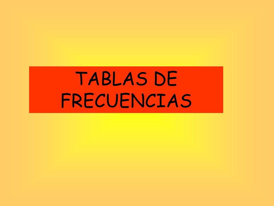 TABLAS DE FRECUENCIAS