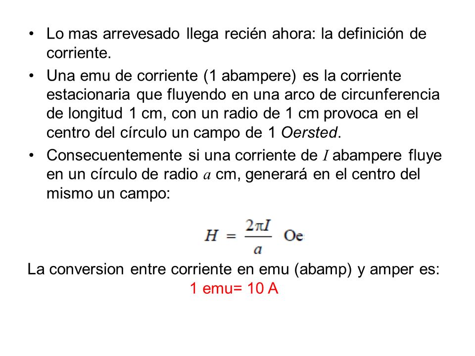 La conversion entre corriente en emu (abamp) y amper es: 1 emu= 10 A