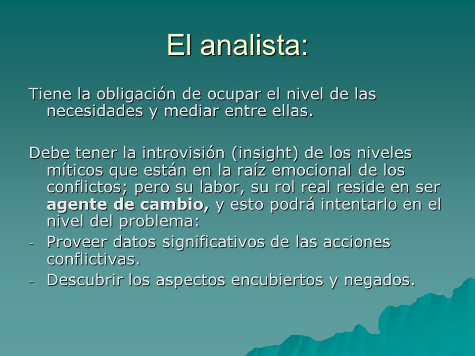 El analista: Tiene la obligación de ocupar el nivel de las necesidades y mediar entre ellas.
