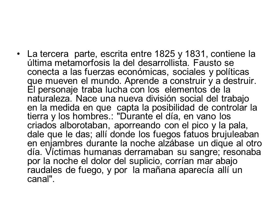 La tercera parte, escrita entre 1825 y 1831, contiene la última metamorfosis la del desarrollista.