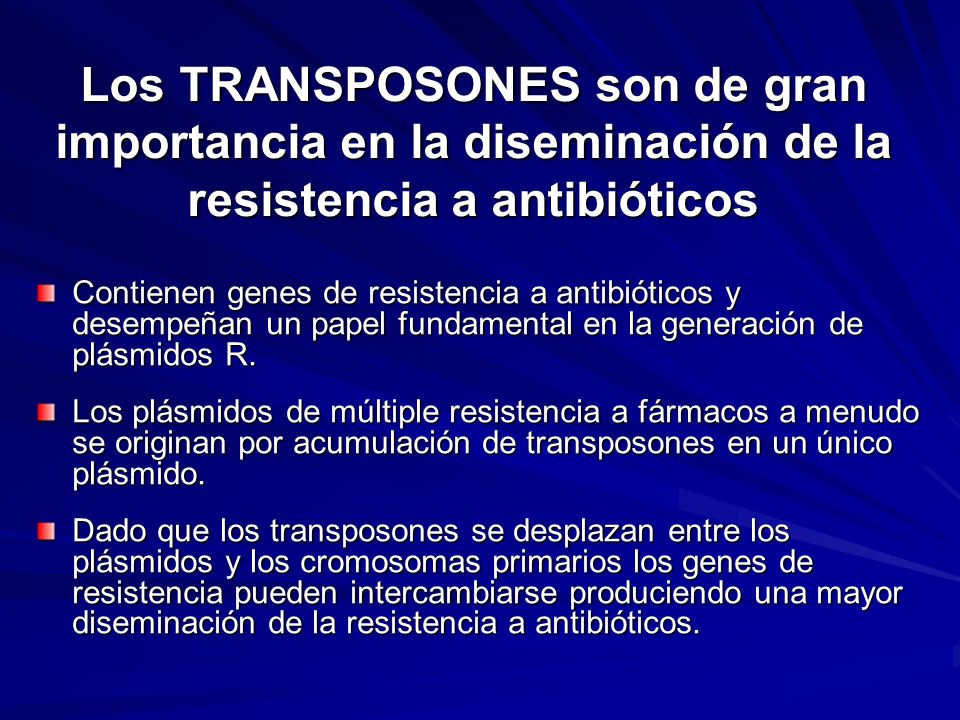 Los TRANSPOSONES son de gran importancia en la diseminación de la resistencia a antibióticos