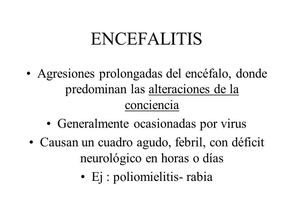 ENCEFALITIS Agresiones prolongadas del encéfalo, donde predominan las alteraciones de la conciencia.