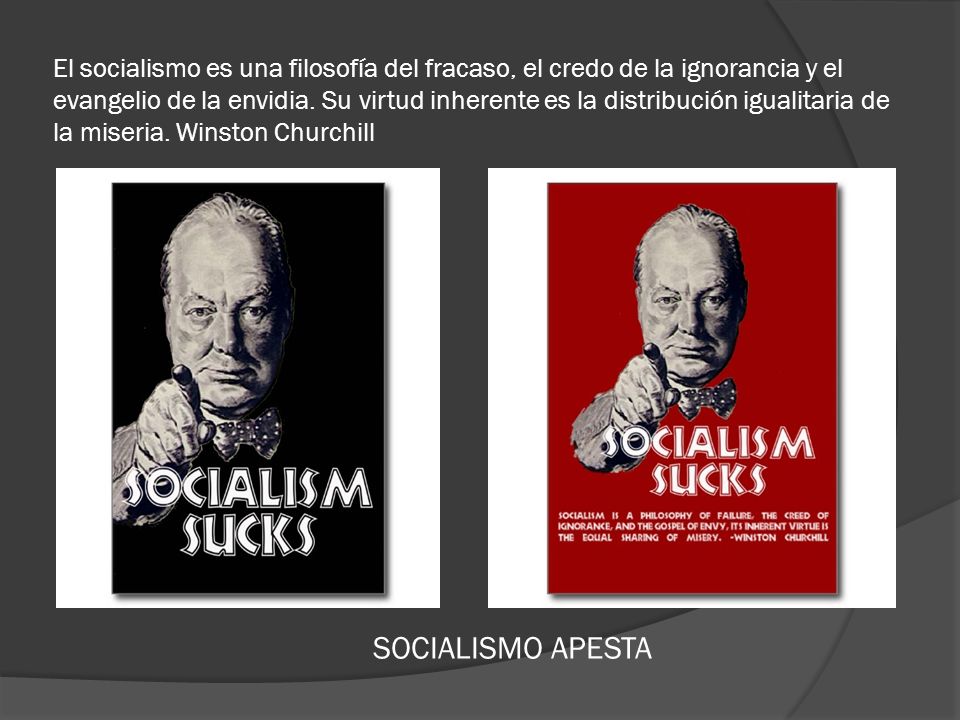 El socialismo es una filosofía del fracaso, el credo de la ignorancia y el evangelio de la envidia.