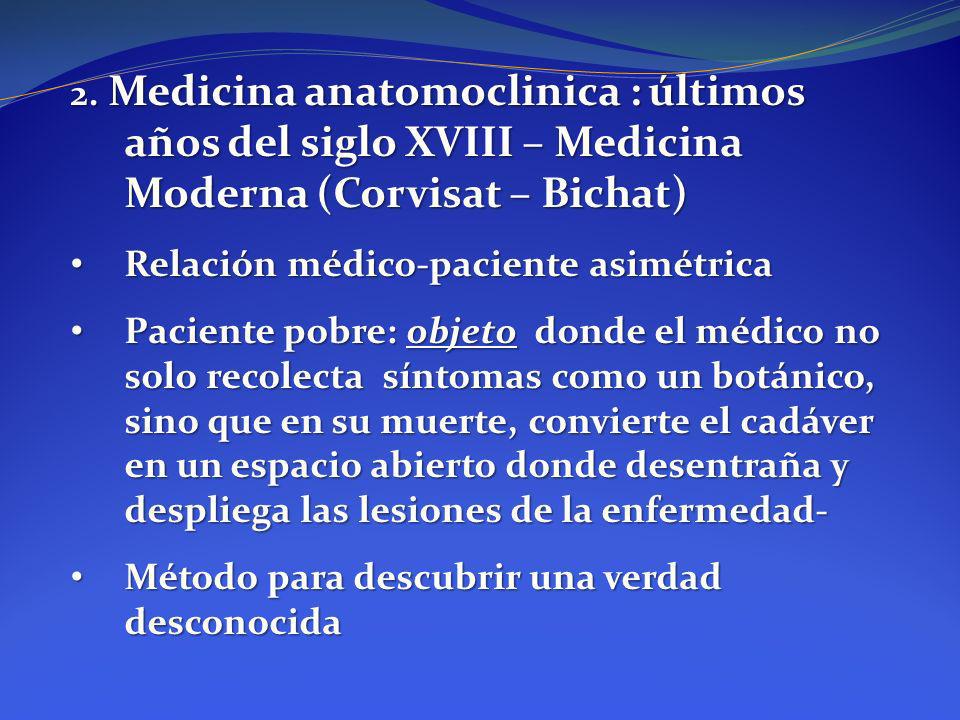 2. Medicina anatomoclinica : últimos años del siglo XVIII – Medicina Moderna (Corvisat – Bichat)