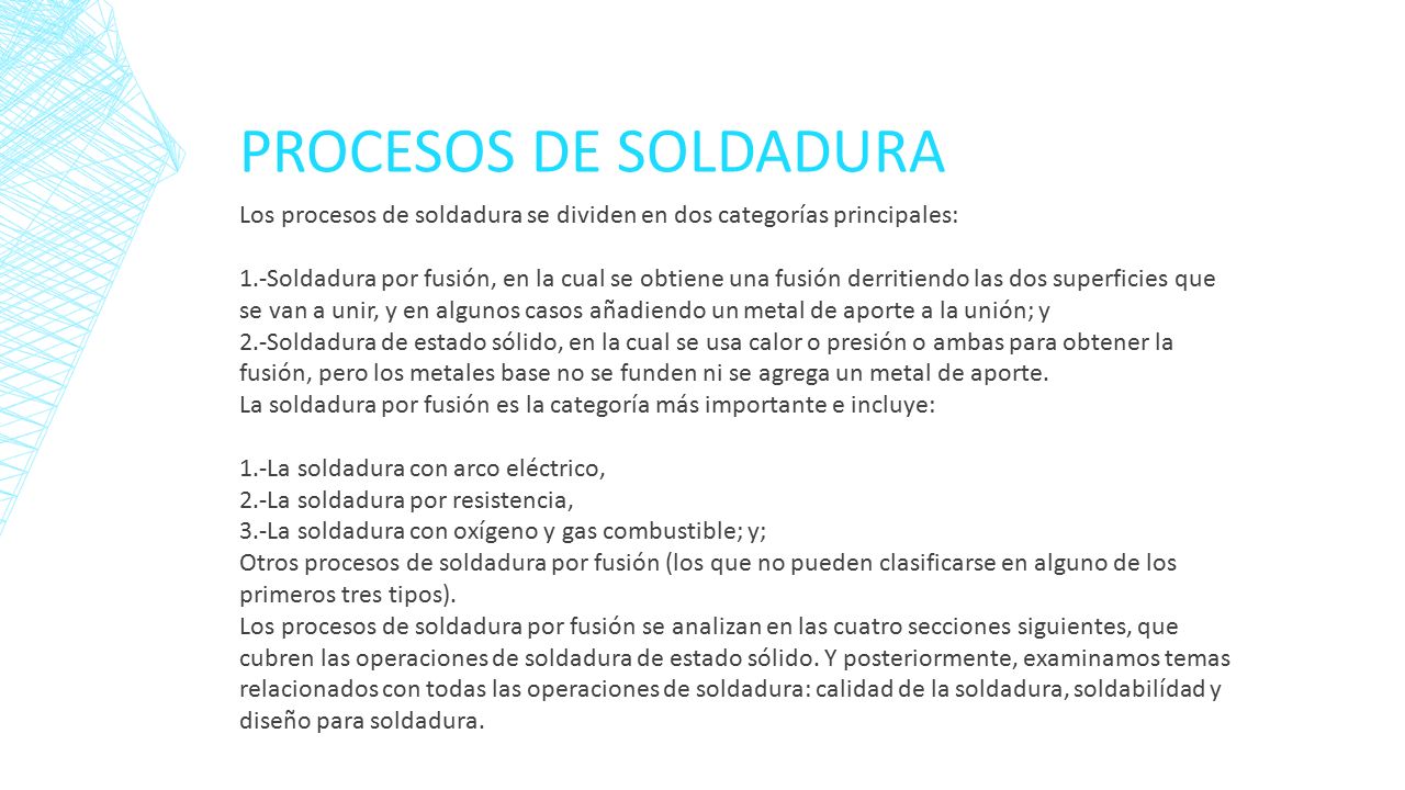 Procesos de soldadura Los procesos de soldadura se dividen en dos categorías principales: