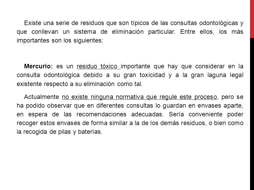 Existe una serie de residuos que son típicos de las consultas odontológicas y que conllevan un sistema de eliminación particular. Entre ellos, los más importantes son los siguientes: