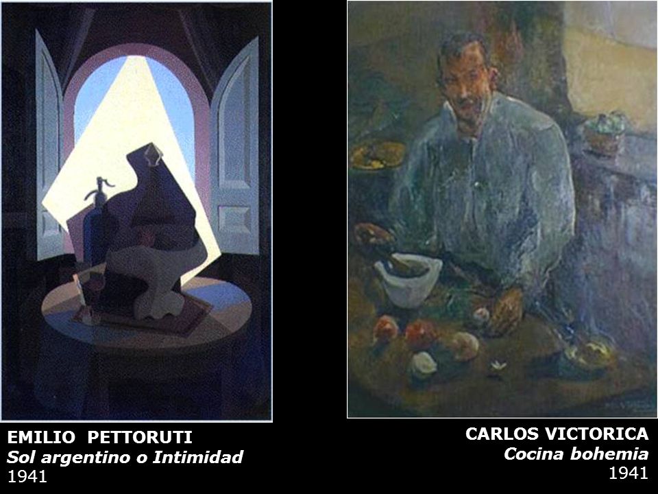 EMILIO PETTORUTI Sol argentino o Intimidad 1941 CARLOS VICTORICA Cocina bohemia 1941