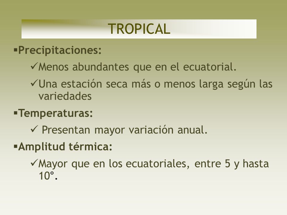 TROPICAL Precipitaciones: Menos abundantes que en el ecuatorial.