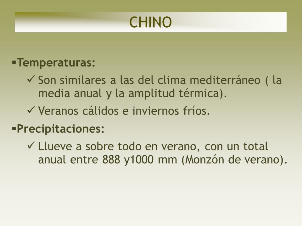CHINO Temperaturas: Son similares a las del clima mediterráneo ( la media anual y la amplitud térmica).