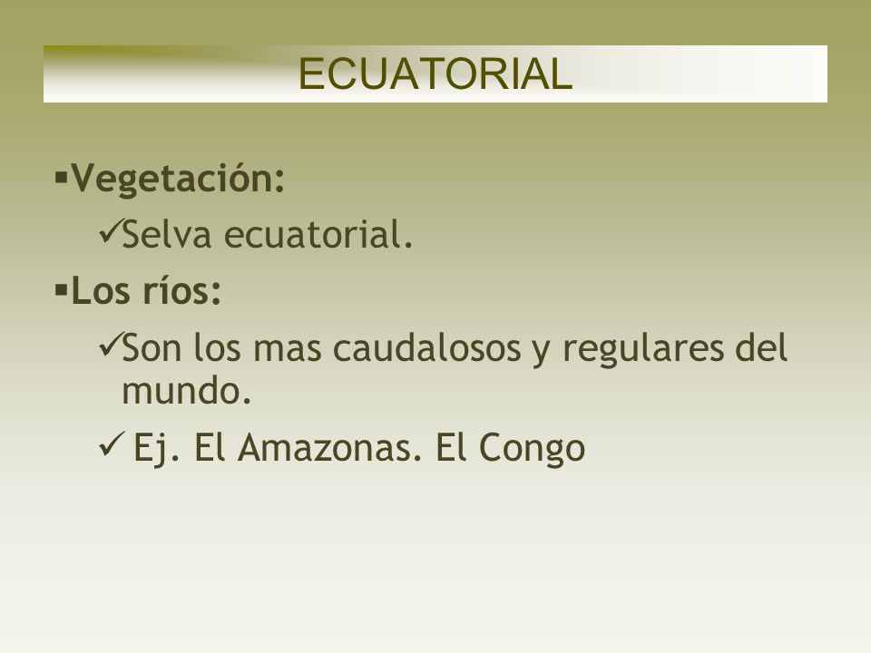 ECUATORIAL Vegetación: Selva ecuatorial. Los ríos: