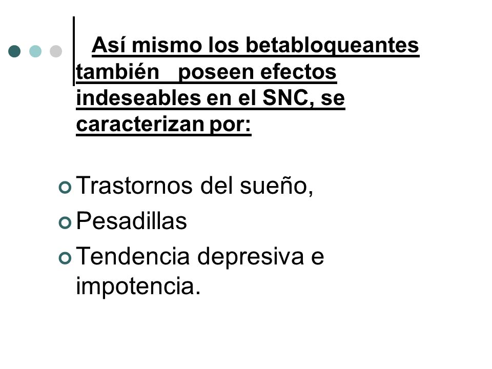 Así mismo los betabloqueantes también poseen efectos indeseables en el SNC, se caracterizan por:
