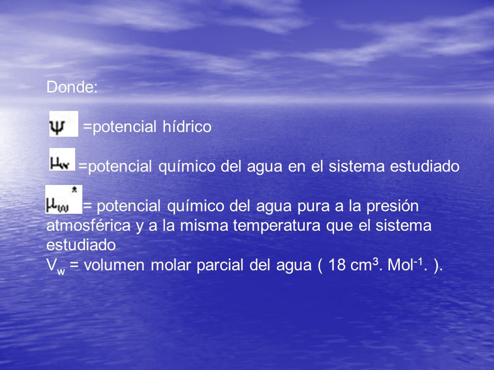 Donde: =potencial hídrico. =potencial químico del agua en el sistema estudiado.