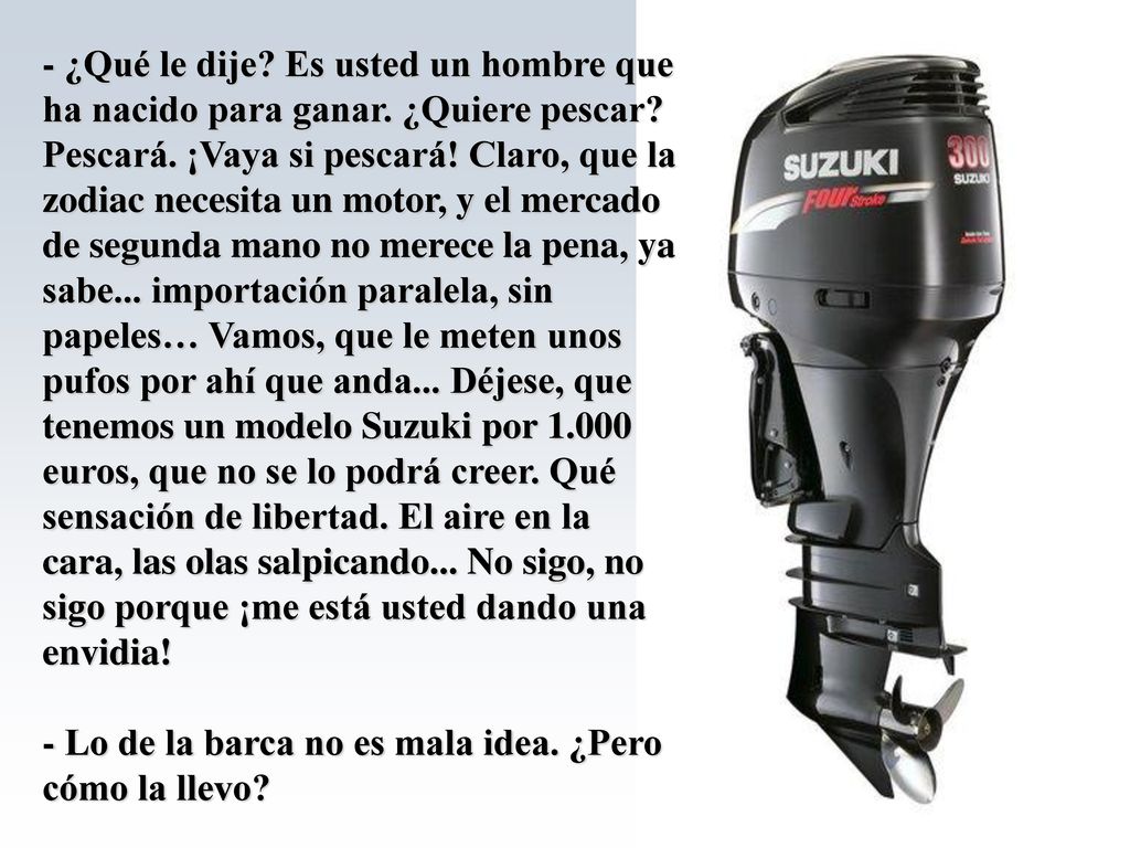 - ¿Qué le dije. Es usted un hombre que ha nacido para ganar