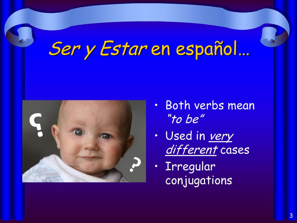 Ser y Estar en español… Both verbs mean to be