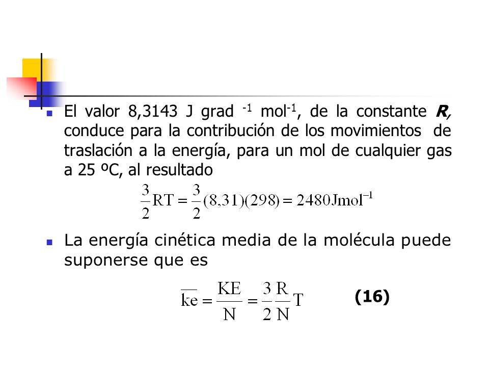 El valor 8,3143 J grad -1 mol-1, de la constante R, conduce para la contribución de los movimientos de traslación a la energía, para un mol de cualquier gas a 25 ºC, al resultado