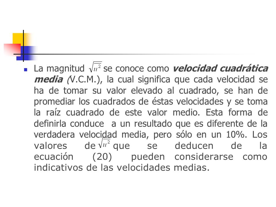 La magnitud se conoce como velocidad cuadrática media (V. C. M