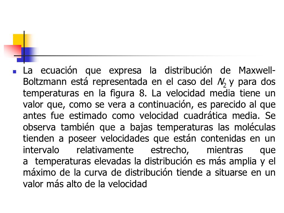 La ecuación que expresa la distribución de Maxwell-Boltzmann está representada en el caso del N2 y para dos temperaturas en la figura 8.