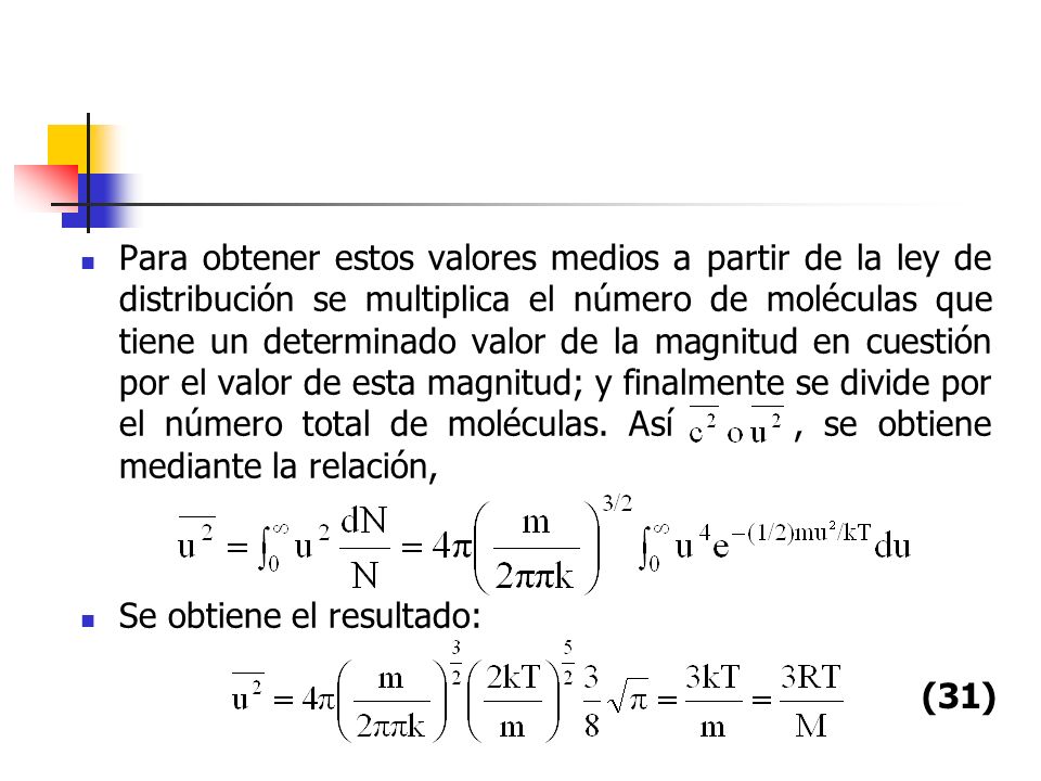 Para obtener estos valores medios a partir de la ley de distribución se multiplica el número de moléculas que tiene un determinado valor de la magnitud en cuestión por el valor de esta magnitud; y finalmente se divide por el número total de moléculas. Así , se obtiene mediante la relación,