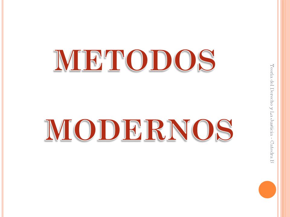 METODOS MODERNOS Teoría del Derecho y La Justicia - Catedra B
