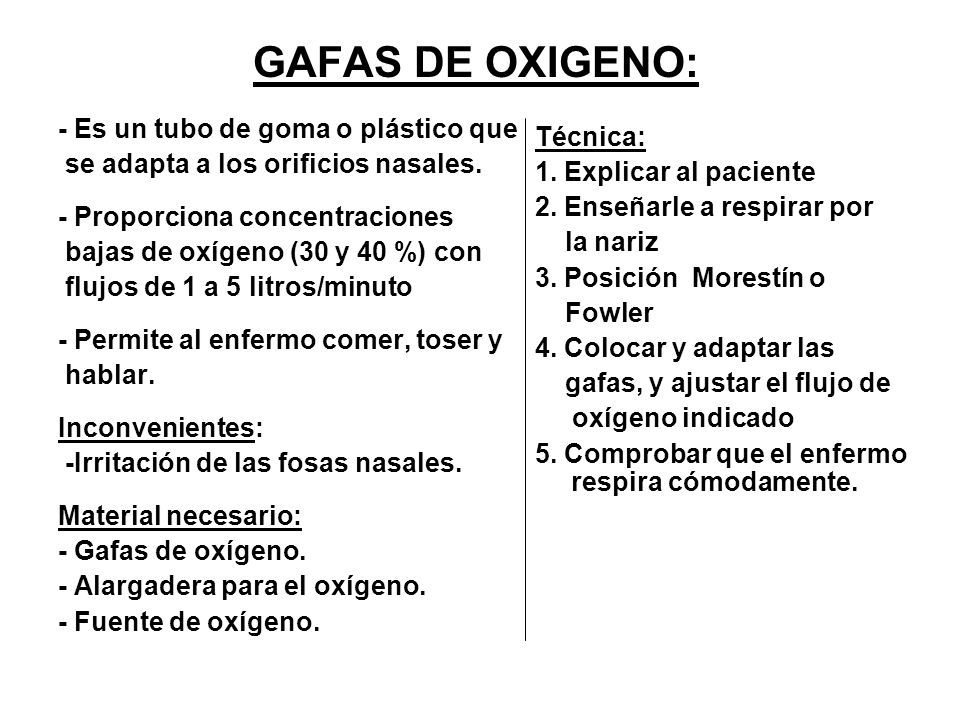 GAFAS DE OXIGENO: - Es un tubo de goma o plástico que Técnica:
