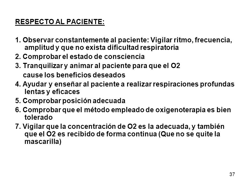 RESPECTO AL PACIENTE: 1. Observar constantemente al paciente: Vigilar ritmo, frecuencia, amplitud y que no exista dificultad respiratoria.