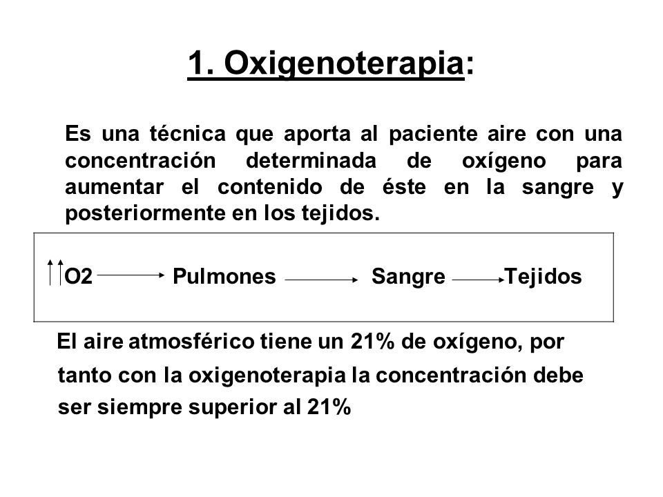 1. Oxigenoterapia: El aire atmosférico tiene un 21% de oxígeno, por