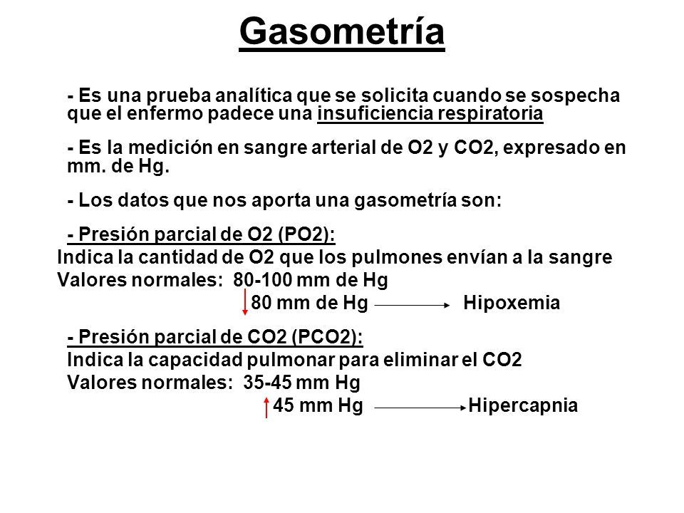 Gasometría - Es una prueba analítica que se solicita cuando se sospecha que el enfermo padece una insuficiencia respiratoria.
