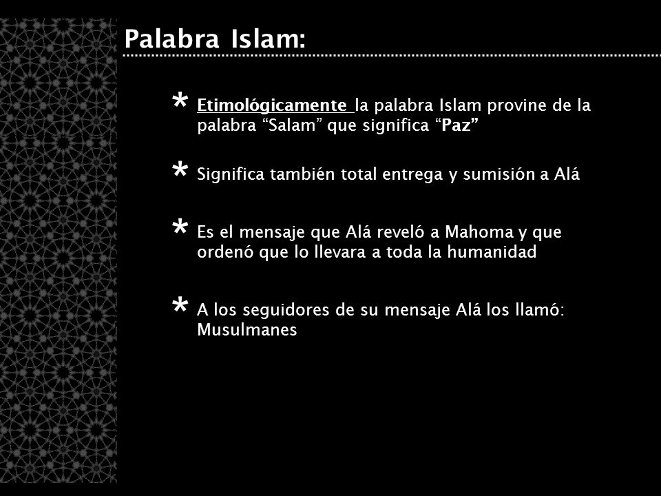 Palabra Islam: * Etimológicamente la palabra Islam provine de la palabra Salam que significa Paz