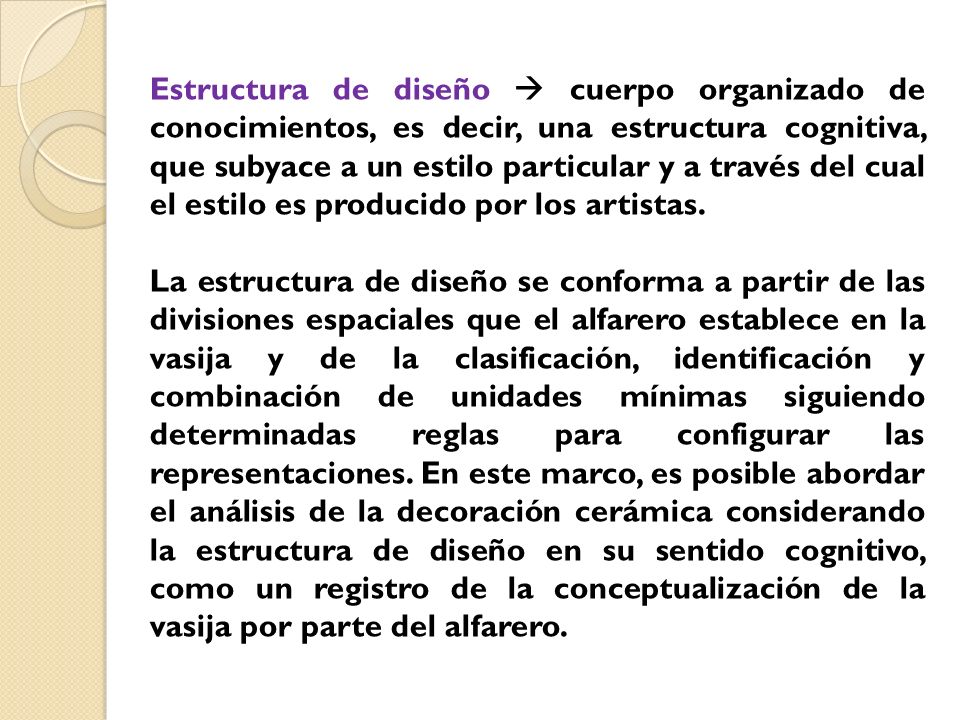 Estructura de diseño  cuerpo organizado de conocimientos, es decir, una estructura cognitiva, que subyace a un estilo particular y a través del cual el estilo es producido por los artistas.