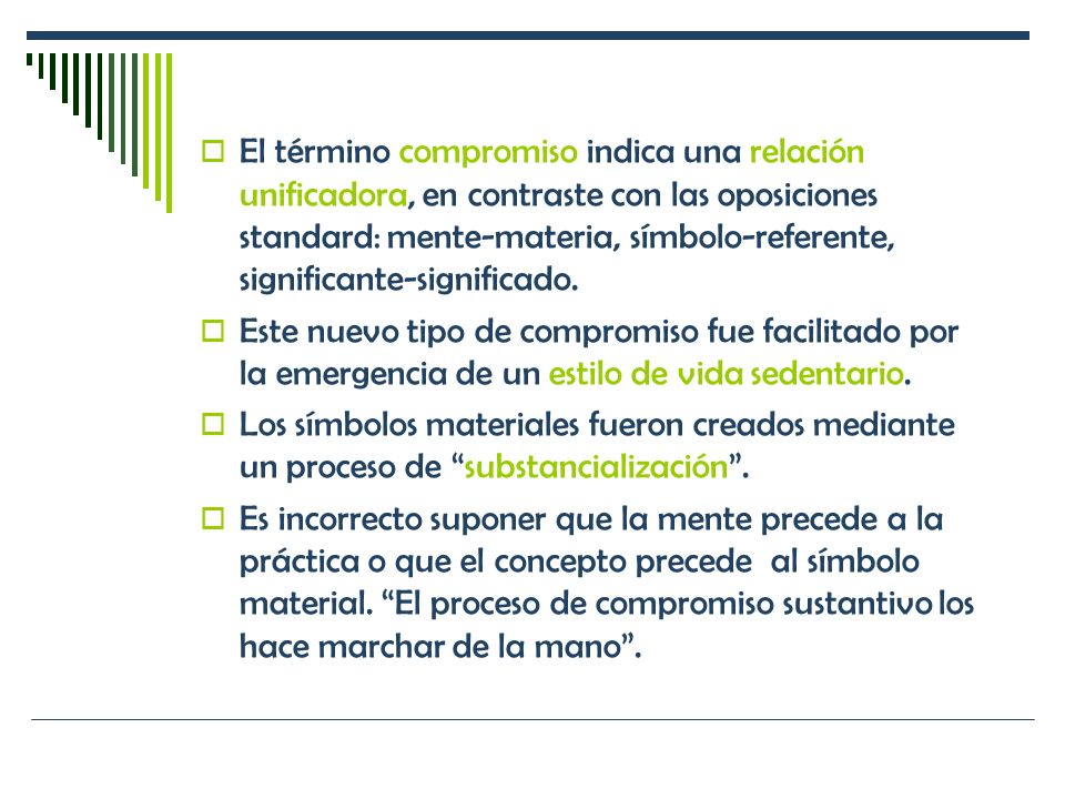 El término compromiso indica una relación unificadora, en contraste con las oposiciones standard: mente-materia, símbolo-referente, significante-significado.