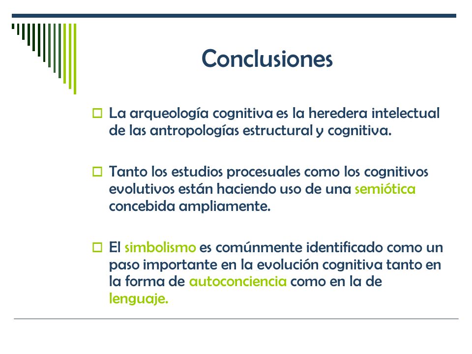Conclusiones La arqueología cognitiva es la heredera intelectual de las antropologías estructural y cognitiva.
