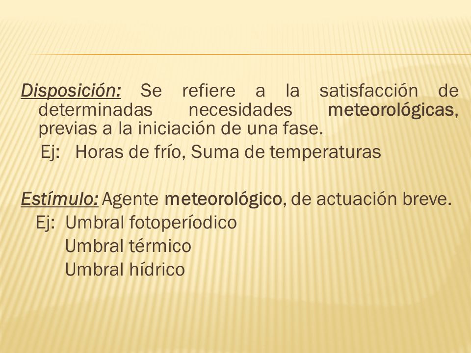 Disposición: Se refiere a la satisfacción de determinadas necesidades meteorológicas, previas a la iniciación de una fase.