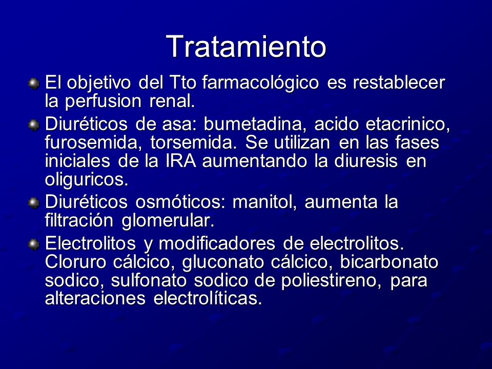 Tratamiento El objetivo del Tto farmacológico es restablecer la perfusion renal.