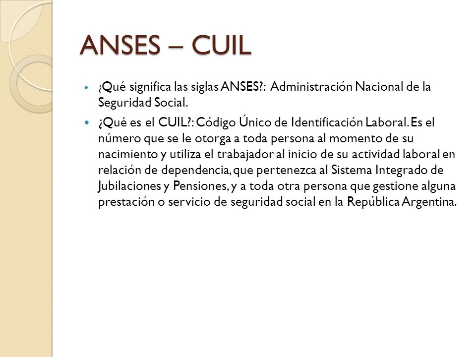 ANSES – CUIL ¿Qué significa las siglas ANSES : Administración Nacional de la Seguridad Social.